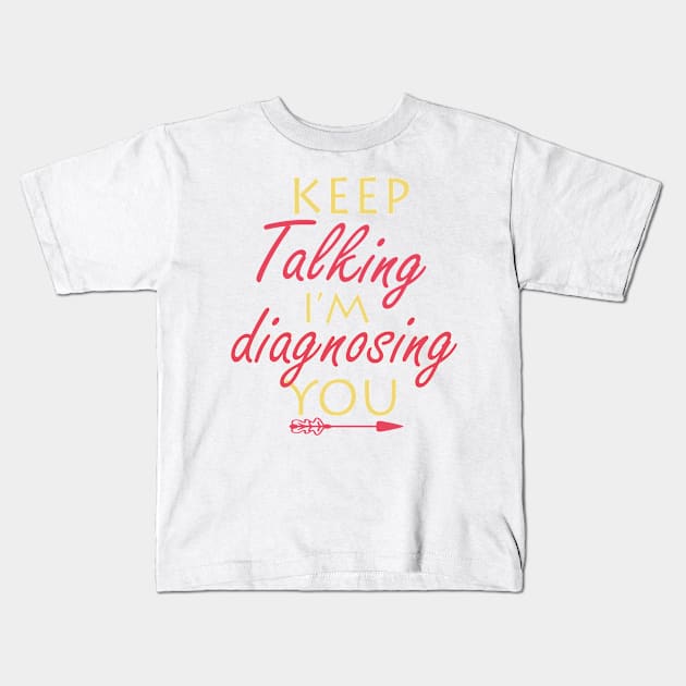 keep talking i’m diagnosing you Kids T-Shirt by ayor